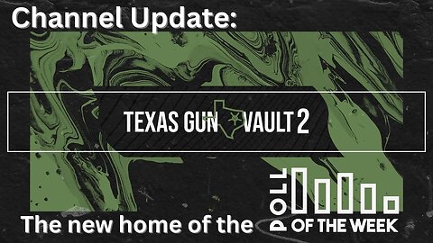Texas Gun Vault 2 HUGE Channel Update: Bringing back the Poll of the Week & Refocusing the channel