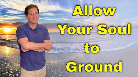 Allow Your Soul to Ground