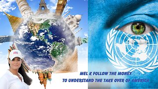 Mel K | Follow The Money | Learn Who Is Behind Taking Over the World