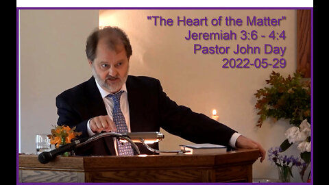 "The Heart of the Matter", (Jer 3:6-4:4), 2022-05-29, Longbranch Community Church
