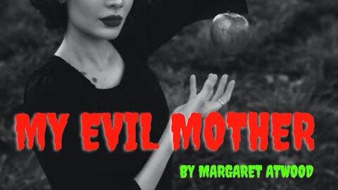 MY EVIL MOTHER by Margaret Atwood
