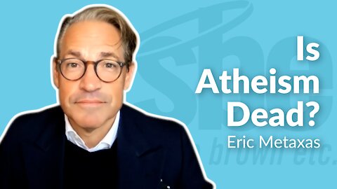 Eric Metaxas | Is Atheism Dead? | Steve Brown, Etc. | Key Life