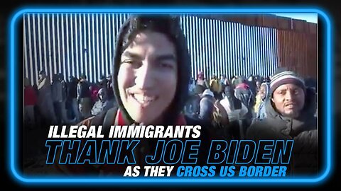 VIDEO: Illegal Immigrants Thank Biden as They Cross US Border