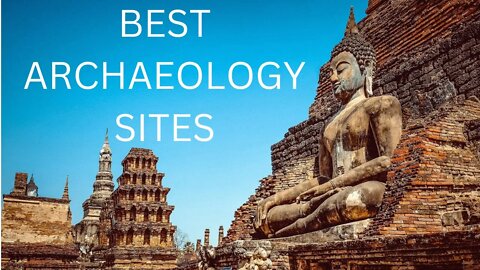 Come Unearth the 10 Beautiful Archaeology Sites YOU MUST Visit