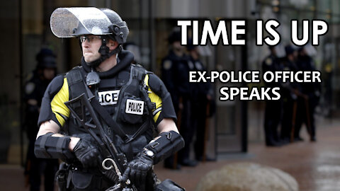 TIME IS UP - Retired Police Officer Speaks