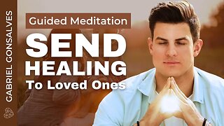 Sending Healing To Loved Ones Meditation