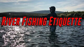 River Etiquette 101 - Full Discussion On ALL THINGS River Fishing