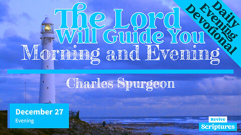 December 27 Evening Devotional | The Lord Will Guide You | Morning and Evening by Charles Spurgeon