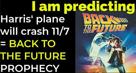 I am predicting: Harris' plane will crash on Nov 7 = BACK TO THE FUTURE PROPHECY