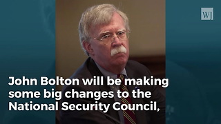 John Bolton Informs DC Staffers That He’s Cleaning House With High-level Shakeups