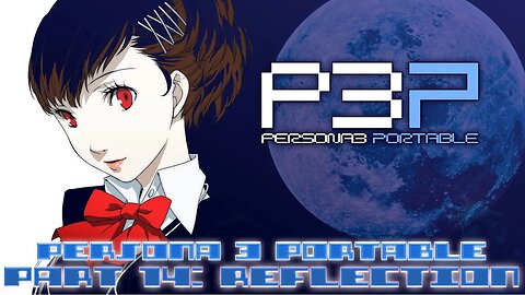 Persona 3 Portable Part 14: Reflection