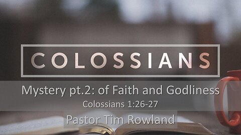 “Mystery pt. 2: Faith and Godliness” by Pastor Tim Rowland