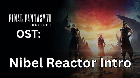 FFVII Rebirth OST 032: Nibel Reactor Intro