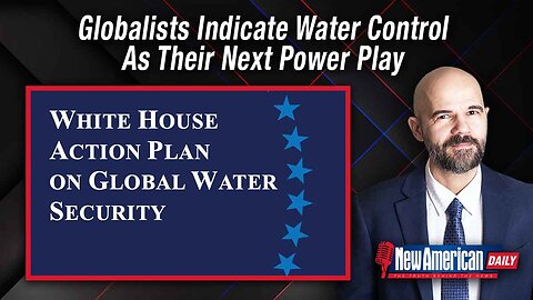 New American Daily | Globalists Signal Water Control as Next Authoritarian Power Play