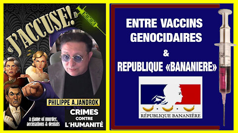 Ph.JANDROK entre vaccins "géniques" génocidaires et République "bananière" (Hd 720) Lire descriptif