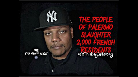 The People Of Palermo Slaughter 2,000 French Residents #OnThisDayInHistory #TheFloNightShow 🌚