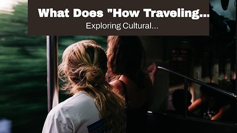 What Does "How Traveling the World Can Change Your Perspective" Mean?