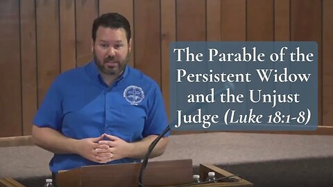 The Parable of the Persistent Widow and the Unjust Judge (Luke 18:1-8)