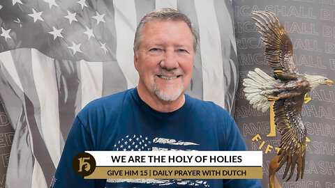 We are the Holy of Holies | Give Him 15: Daily Prayer with Dutch | March 24, 2022