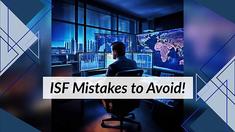 Top 3 Mistakes in ISF Compliance: Avoid Costly Customs Penalties!