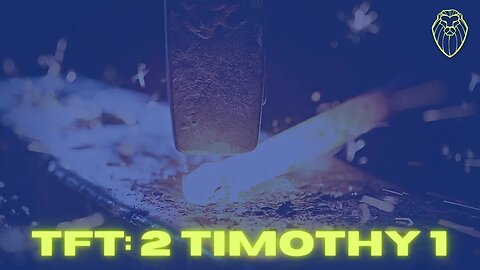 THE FORGING TABLE | 2 Timothy 1 (Ep. 488)