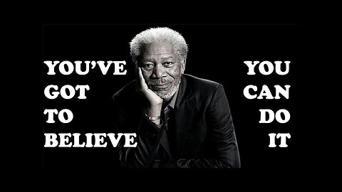 YOUVE GOT TO BELIEVE Powerful Motivational Speech Morgan Freeman