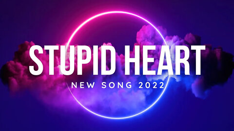 "Stupid Heart" New Song 2022 | Best Stupid Heart Song | 2022 Stupid Heart Guitar Song (Lyrics)