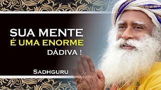 PERCEBA QUE SUA MENTE É UMA ENORME DÁDIVA , SADHGURU DUBLADO