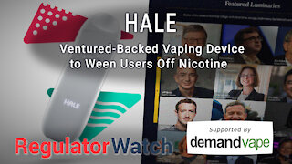 HALE | Ventured-Backed Vaping Device to Ween Users Off Nicotine | RegWatch