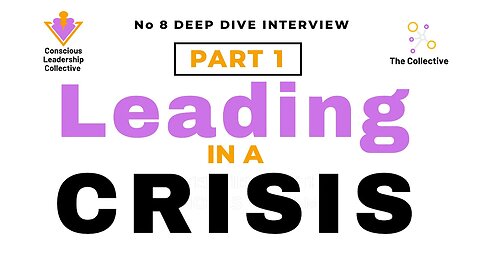 8. Conscious Leadership Series - How to Lead in a CRISIS (Part 1)