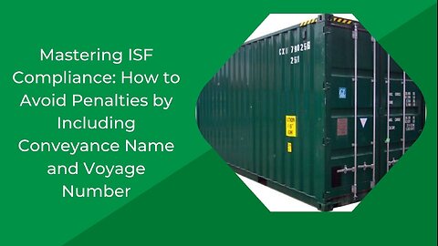 Avoiding Penalties: Including Conveyance Name and Voyage Number in ISF