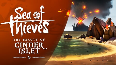 Sea of Thieves: The Beauty of Cinder Islet