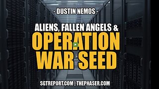 ALIENS, FALLEN ANGELS & OPERATION WAR SEED -SGT Report With DUSTIN NEMOS