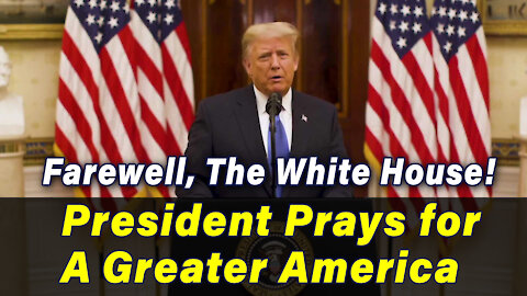 Farewell, The White House! President Prays for A Greater America