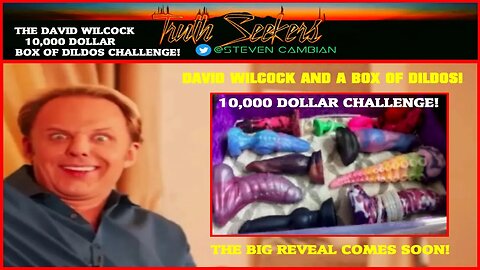 David Wilcock and a box of dildos! 10,000$ CHALLENGE! The big reveal comes soon!