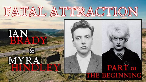 Fatal Attraction - Ian Brady & Myra Hindley PART 1/3