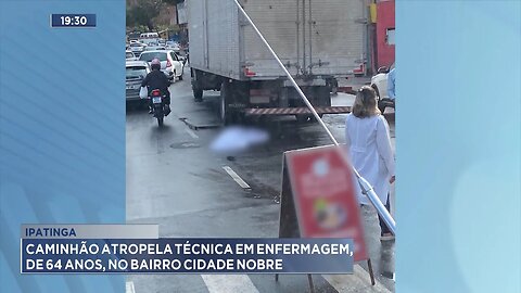 Ipatinga: Caminhão Atropela Técnica em Enfermagem, de 64 Anos, no Bairro Cidade Nobre.