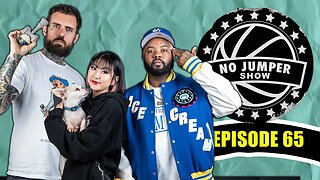 The No Jumper Show Ep. 65