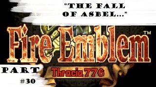 "The Fall Of Asbel..." | Let's Play: Fire Emblem: Thracia 776 | Part #30