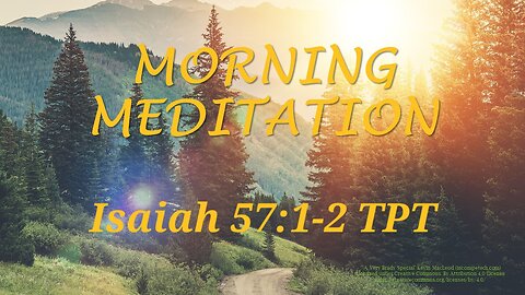 Morning Meditation -- Isaiah 57 verses 1-2 TPT