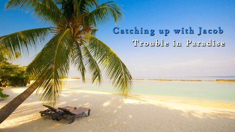 Catching up with Jacob: Trouble in Paradise episode 46