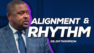 Alignment & Rhythm | Dr. DM Thompson