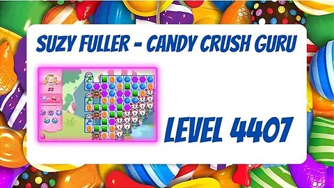 Candy Crush Level 4407 Talkthrough, 22 Moves 0 Boosters from Suzy Fuller, Your Candy Crush Guru