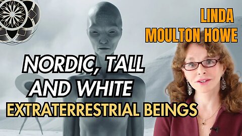 Linda Moulton Howe: Exploring Encounters with Nordic Tall Whites Extraterrestrial Beings