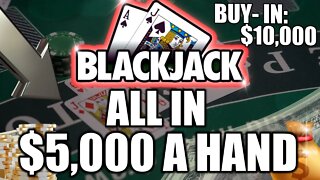 BLACKJACK! TABLE MAX PLAYED! Up To $5,000/PER HAND! $10k BUY-IN with DOUBLE DECK SESSION! MUST SEE