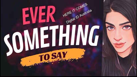 EVER SOMETHING TO SAY: Here it Comes- DIGITAL ID