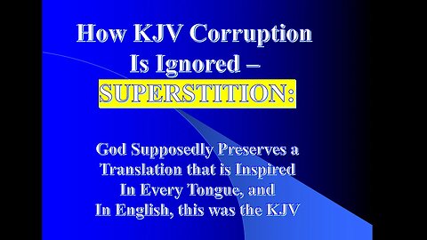 How KJV Corruption is Dispelled: Counter Exposure by a Superstitious Belief In Inspired Translations