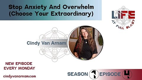 Stop Anxiety and Overwhelm (Choose Your Extraordinary) - The #LifeAtFullBlast Podcast