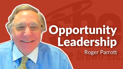 Roger Parrott | Opportunity Leadership | Steve Brown, Etc. | Key Life