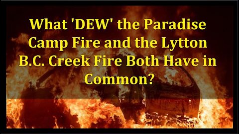 What 'DEW' the 2018 Paradise Camp Fire and Last Week's Lytton, B.C. Creek Fire Both Have in Common?